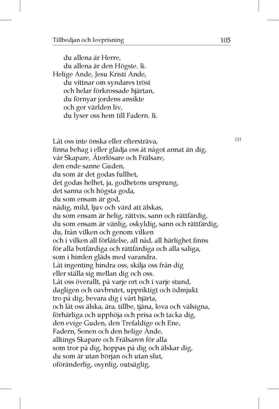 Låt oss inte önska eller eftersträva, finna behag i eller glädja oss åt något annat än dig, vår Skapare, Återlösare och Frälsare, den ende sanne Guden, du som är det godas fullhet, det godas helhet,