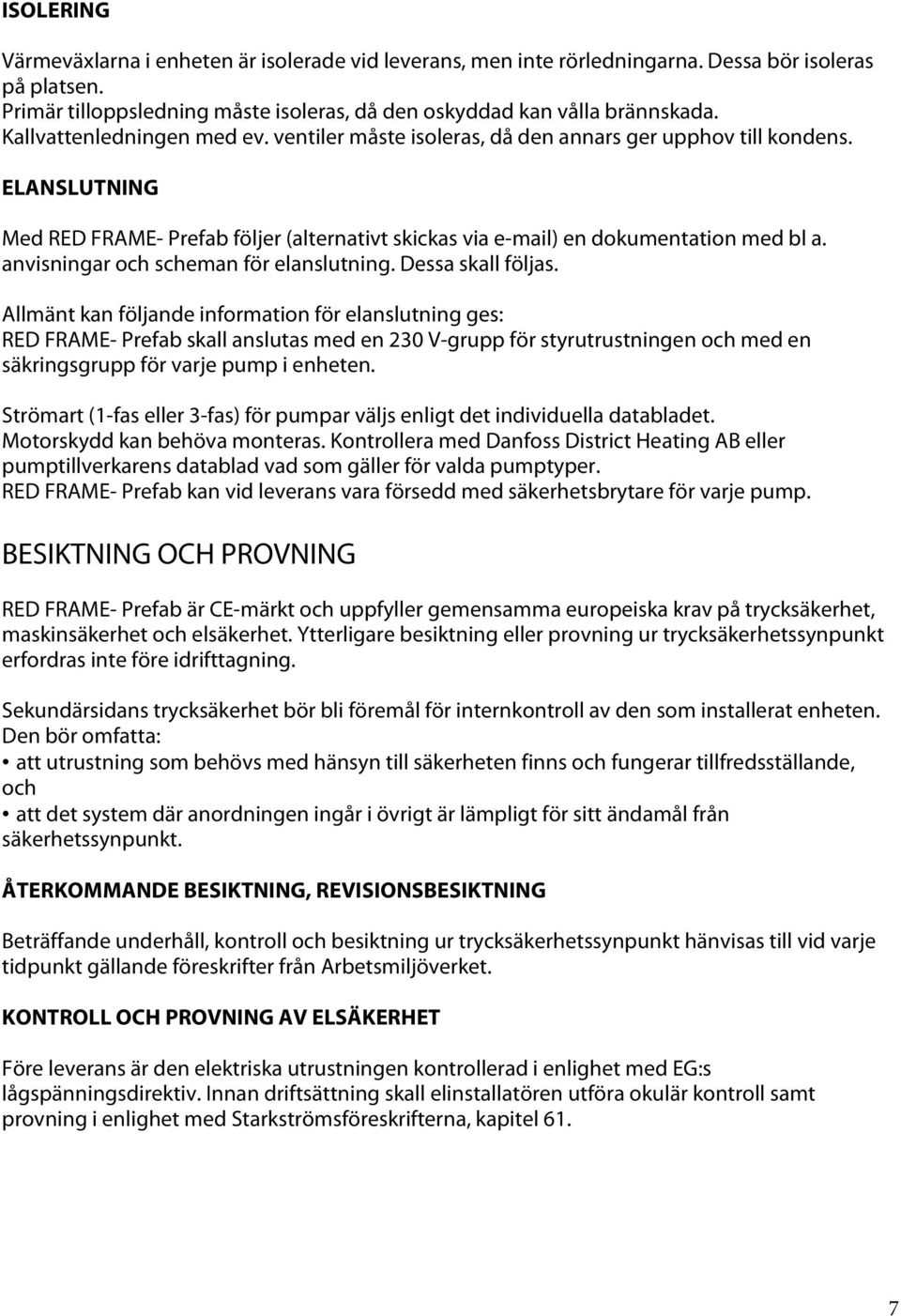 anvisningar och scheman för elanslutning. Dessa skall följas.