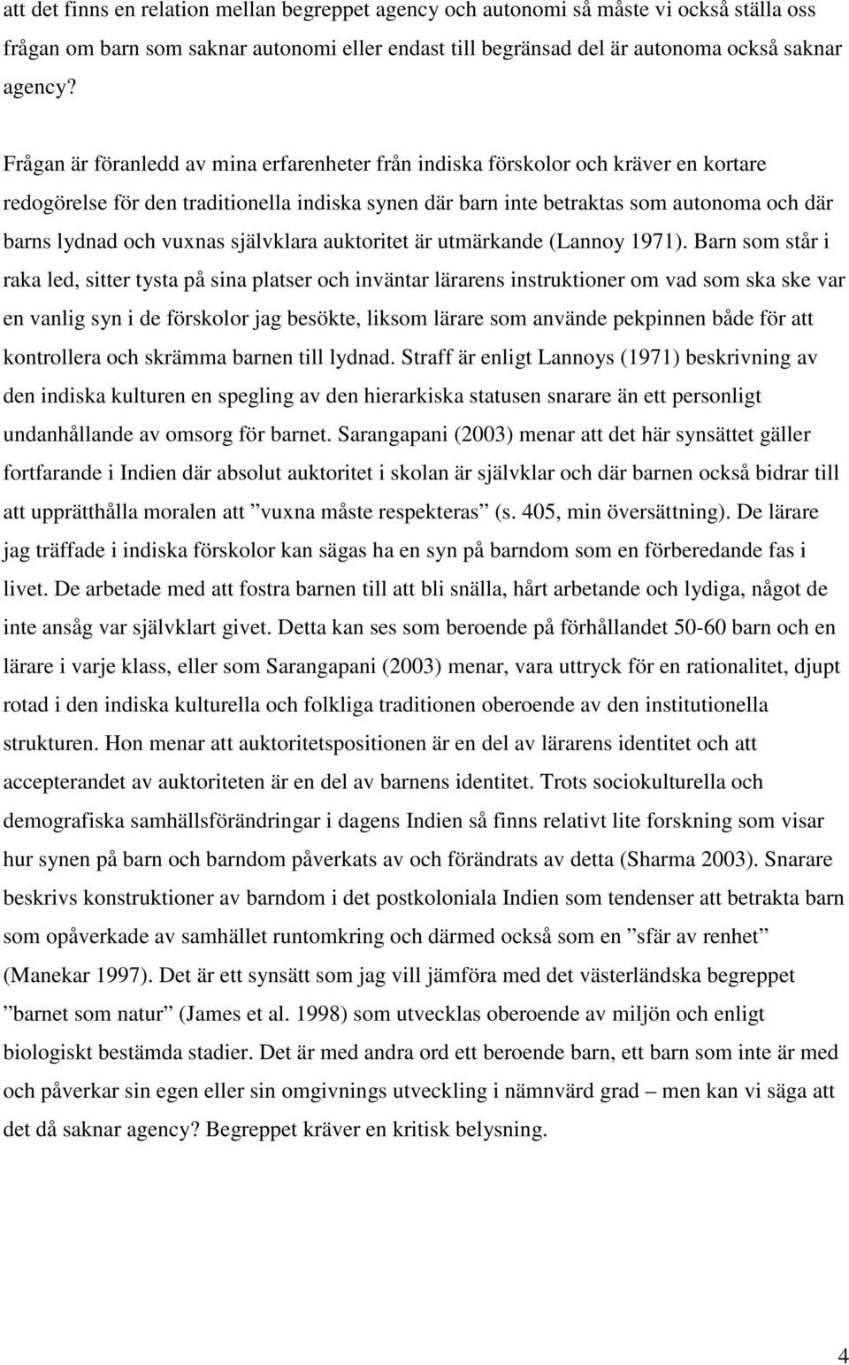 vuxnas självklara auktoritet är utmärkande (Lannoy 1971).