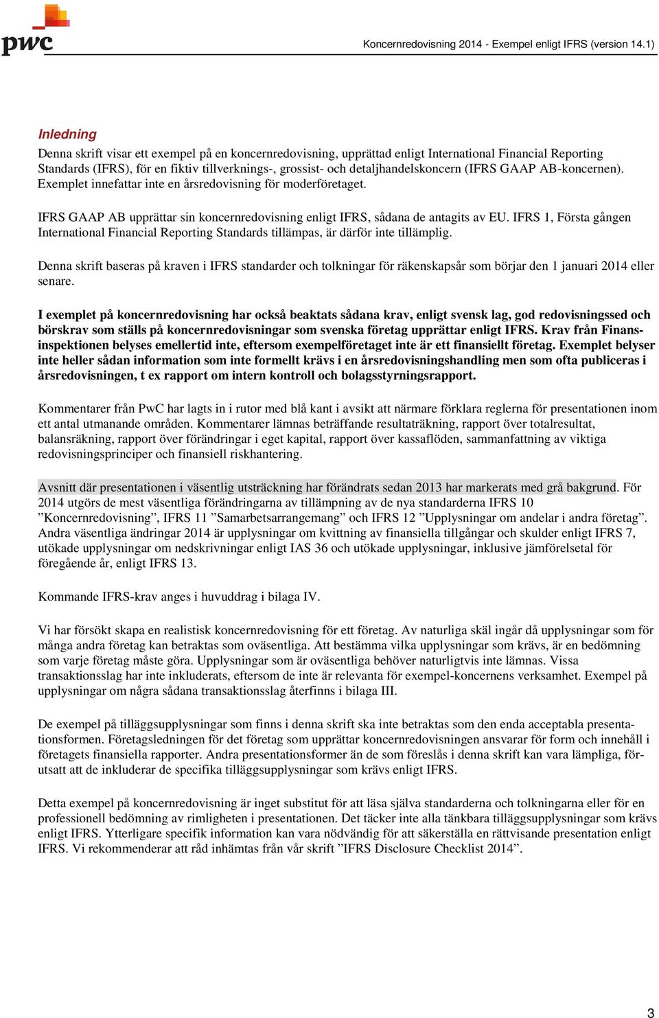 IFRS 1, Första gången International Financial Reporting Standards tillämpas, är därför inte tillämplig.