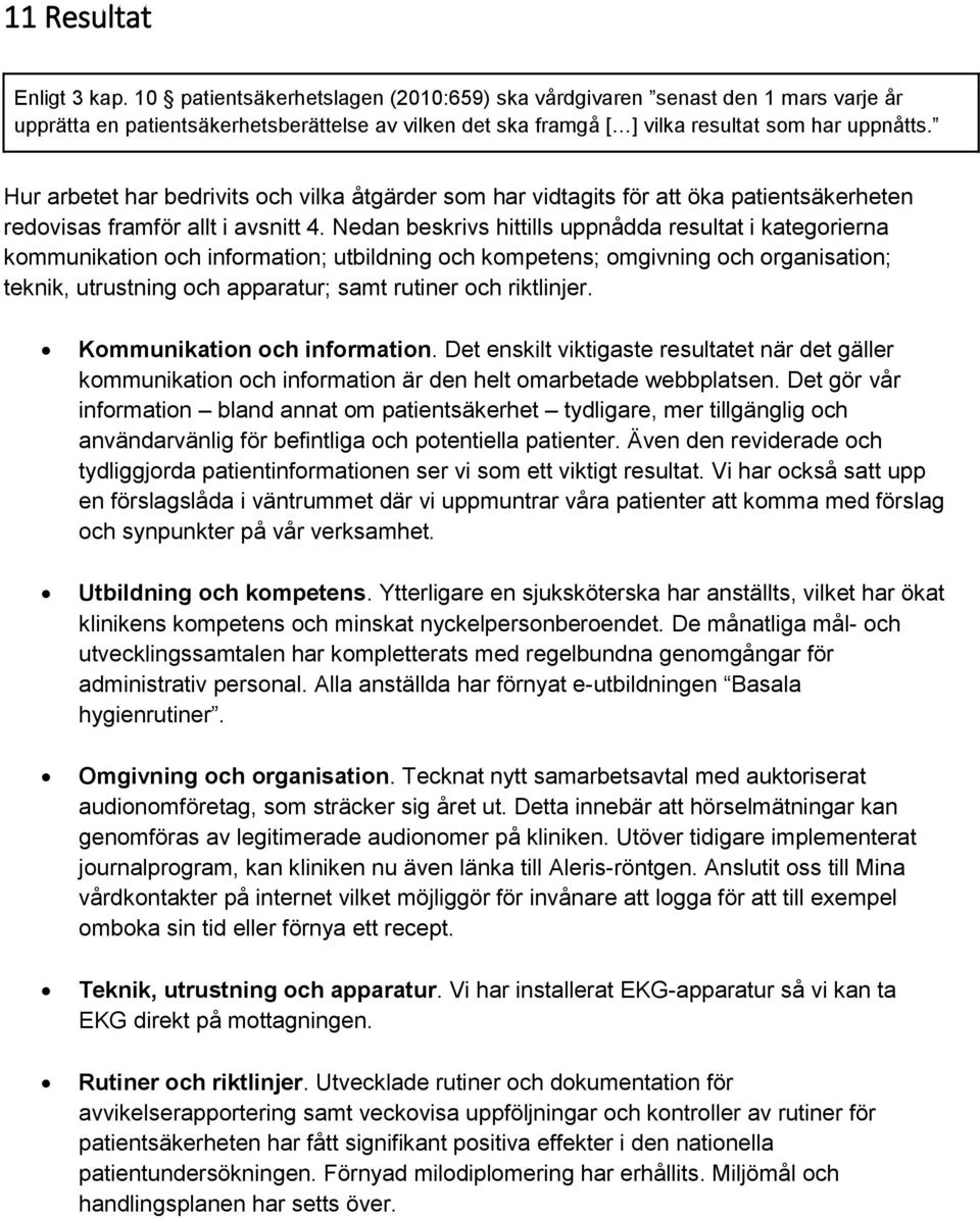 Hur arbetet har bedrivits och vilka åtgärder som har vidtagits för att öka patientsäkerheten redovisas framför allt i avsnitt 4.