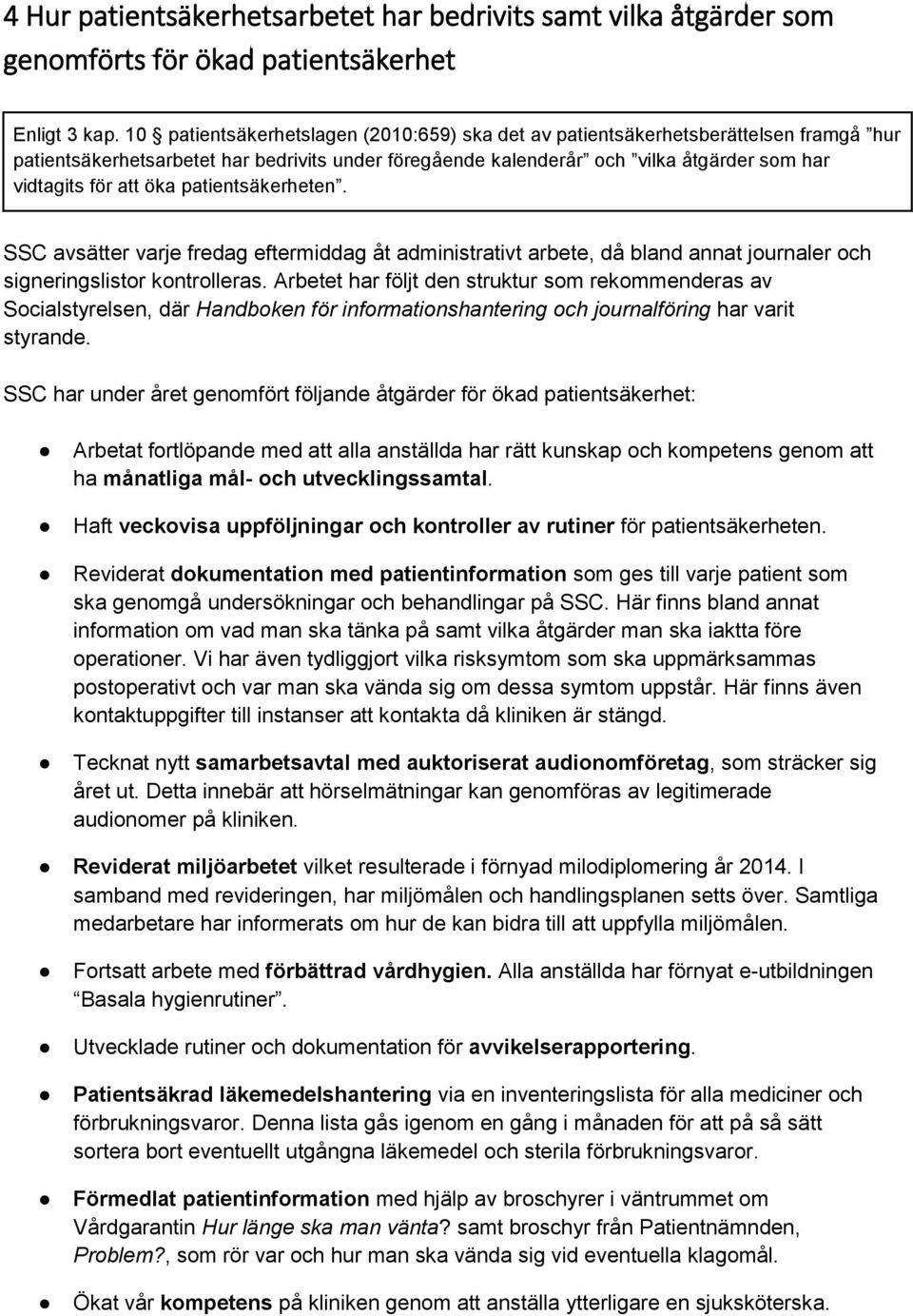 öka patientsäkerheten. SSC avsätter varje fredag eftermiddag åt administrativt arbete, då bland annat journaler och signeringslistor kontrolleras.