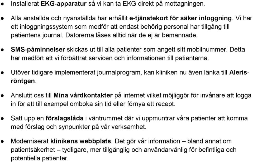 SMS-påminnelser skickas ut till alla patienter som angett sitt mobilnummer. Detta har medfört att vi förbättrat servicen och informationen till patienterna.