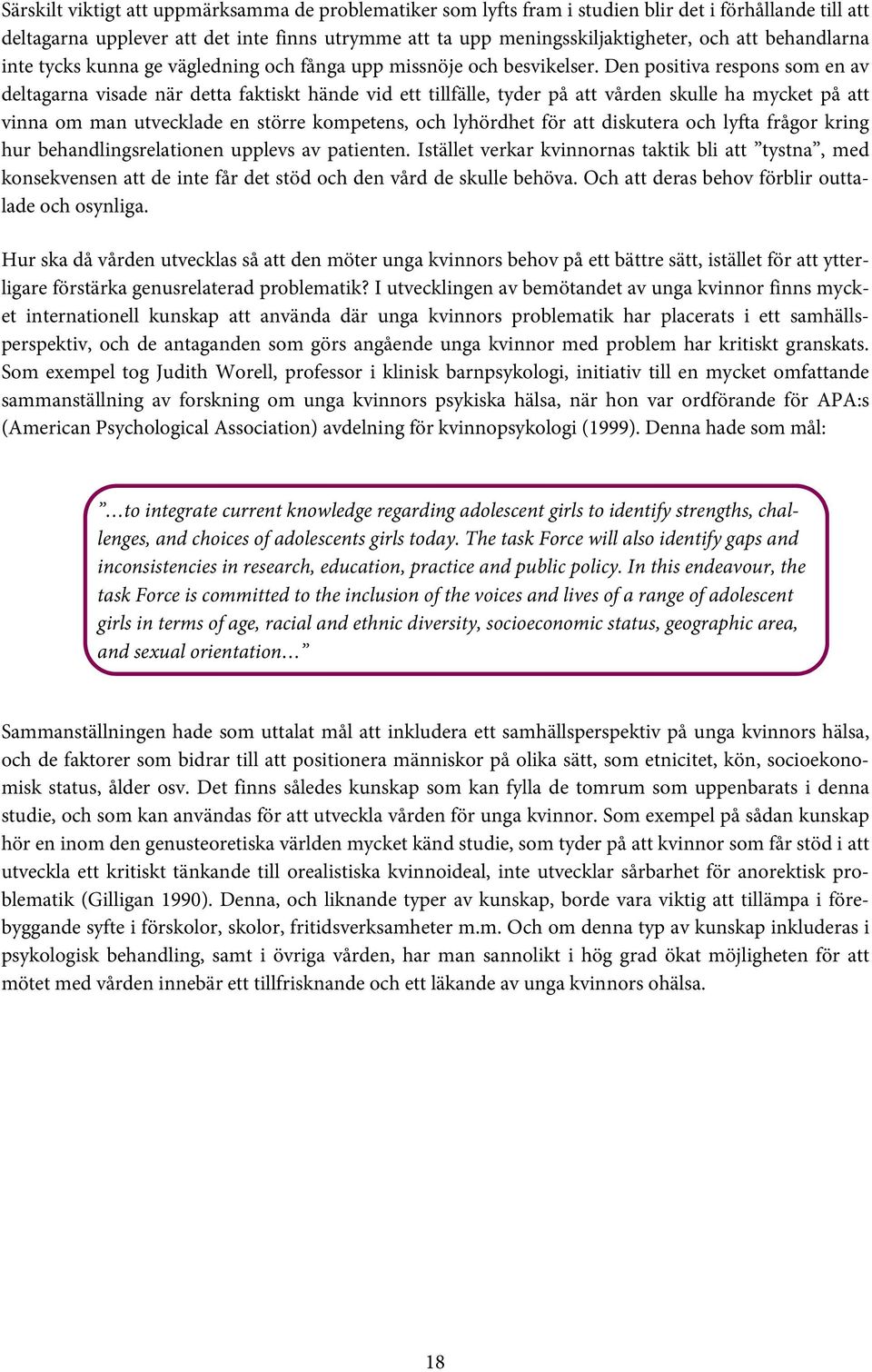 Den positiva respons som en av deltagarna visade när detta faktiskt hände vid ett tillfälle, tyder på att vården skulle ha mycket på att vinna om man utvecklade en större kompetens, och lyhördhet för