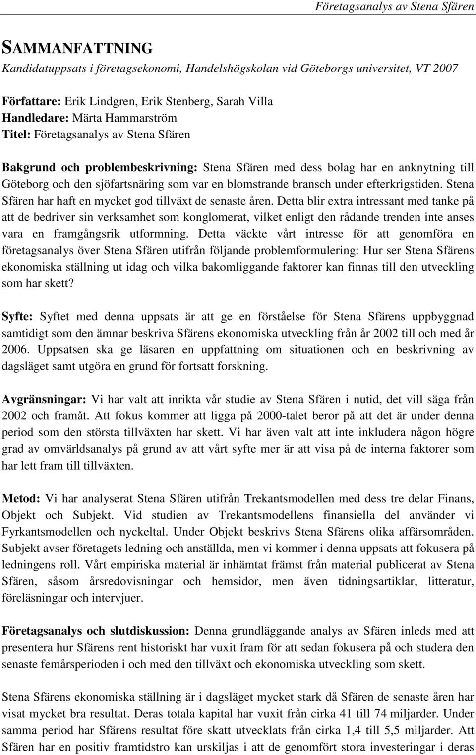 bransch under efterkrigstiden. Stena Sfären har haft en mycket god tillväxt de senaste åren.