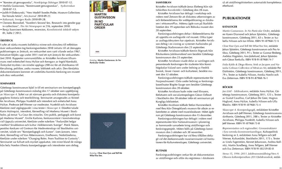 Research into gender gap in collections, The Art Newspaper nr 216, september 2010. Renja Suominen-Kokkonen, recension, Konsthistorisk tidskrift volym 81, häfte 2 2012.