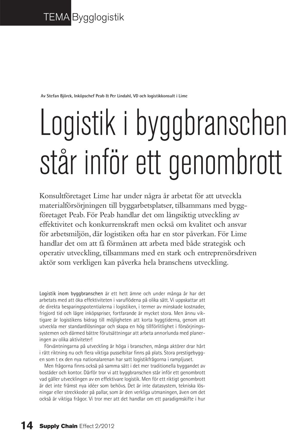 För Peab handlar det om långsiktig utveckling av effektivitet och konkurrenskraft men också om kvalitet och ansvar för arbetsmiljön, där logistiken ofta har en stor påverkan.