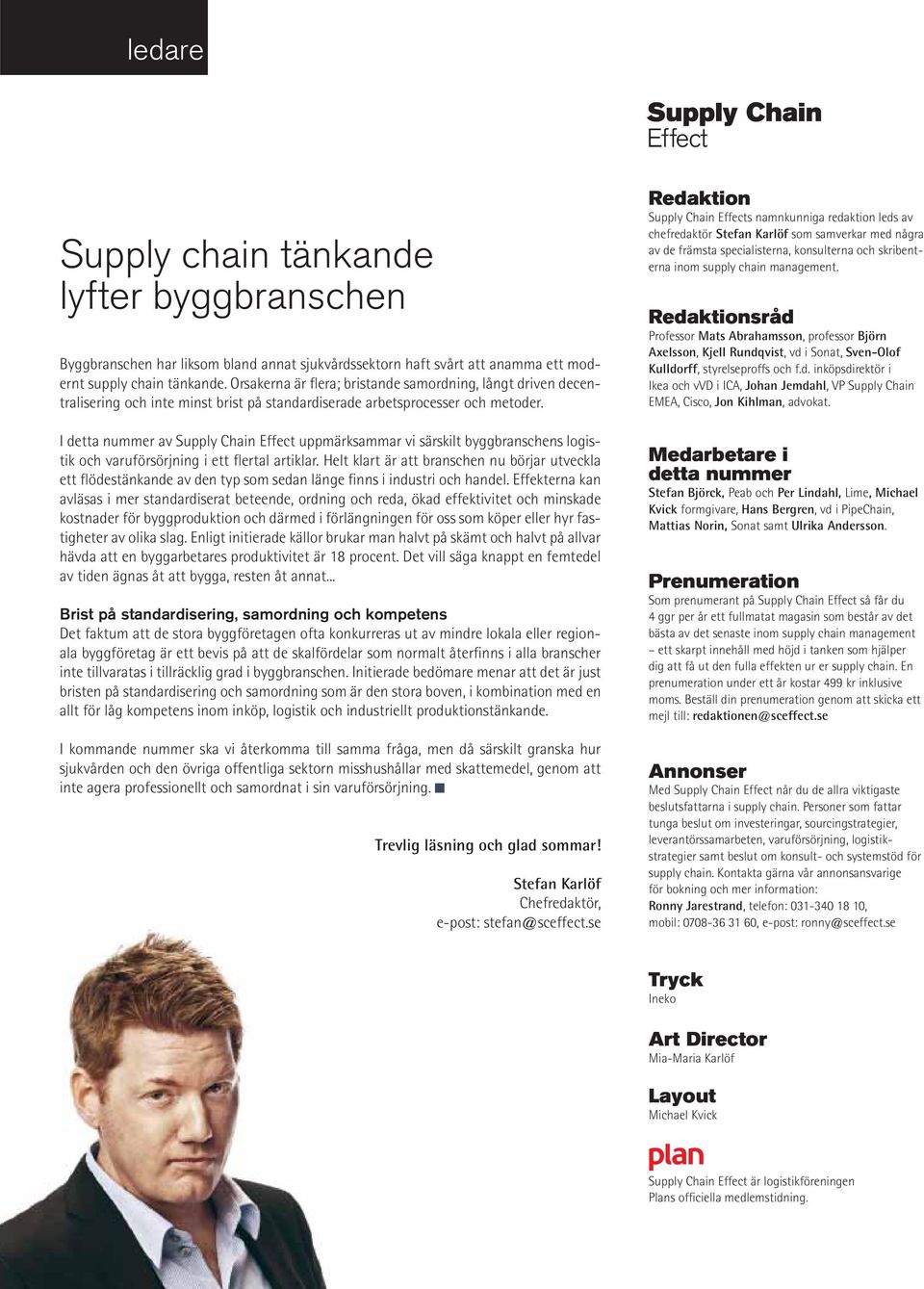 I detta nummer av Supply Chain Effect uppmärksammar vi särskilt byggbranschens logistik och varuförsörjning i ett flertal artiklar.