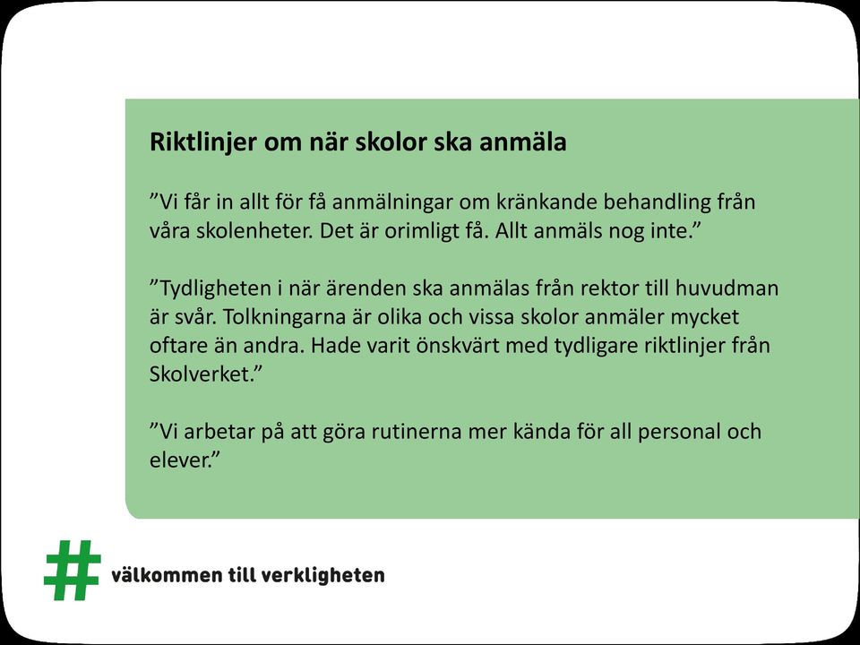 Tydligheten i när ärenden ska anmälas från rektor till huvudman är svår.