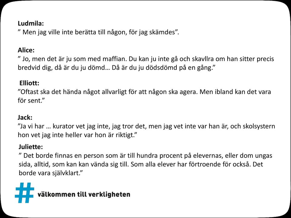 Elliott: Oftast ska det hända något allvarligt för att någon ska agera. Men ibland kan det vara för sent.