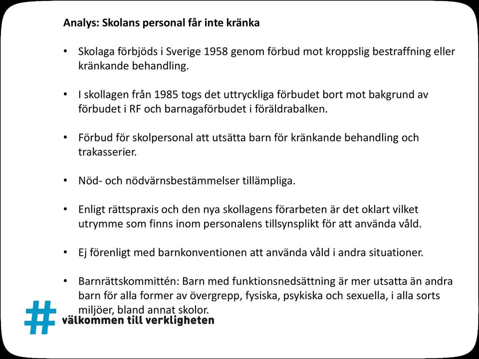 Förbud för skolpersonal att utsätta barn för kränkande behandling och trakasserier. Nöd- och nödvärnsbestämmelser tillämpliga.