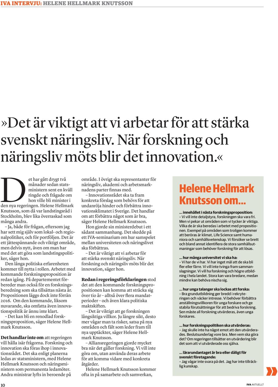 Helene Hellmark Knutsson, som då var landstingsråd i Stockholm, blev lika överraskad som många andra.