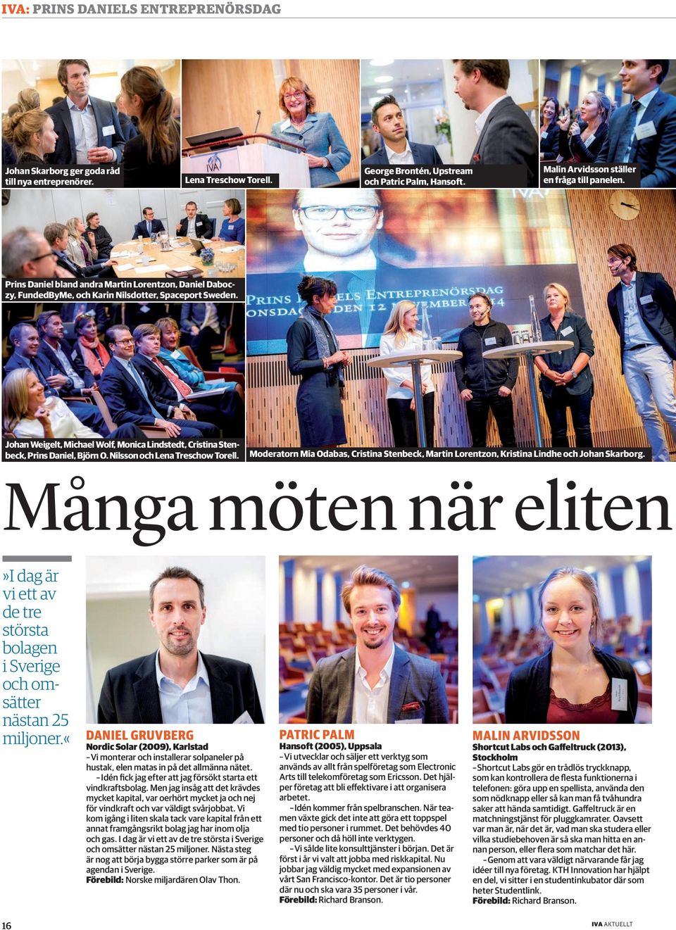 Johan Weigelt, Michael Wolf, Monica Lindstedt, Cristina Stenbeck, Prins Daniel, Björn O. Nilsson och Lena Treschow Torell.