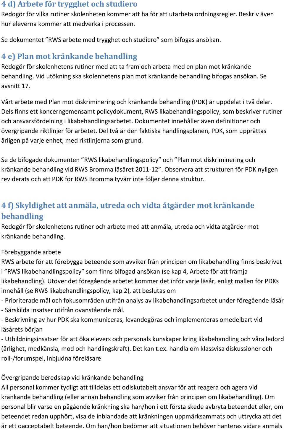 4 e) Plan mot kränkande behandling Redogör för skolenhetens rutiner med att ta fram och arbeta med en plan mot kränkande behandling.