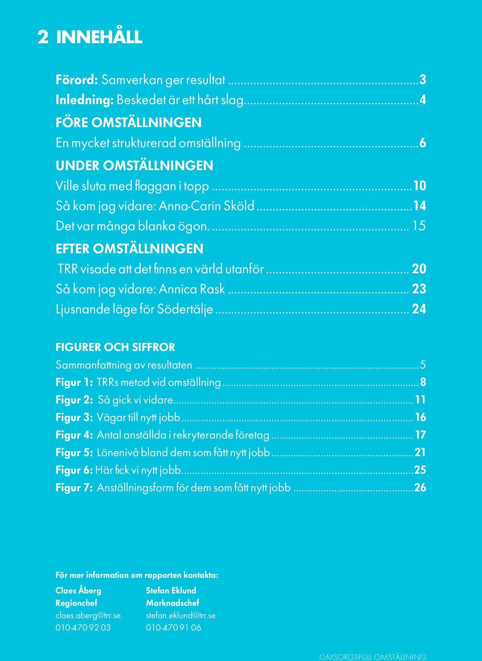 .. 20 Så kom jag vidare: Annica Rask... 23 Ljusnande läge för Södertälje... 24 FIGURER OCH SIFFROR Sammanfattning av resultaten...5 Figur 1: TRRs metod vid omställning...8 Figur 2: Så gick vi vidare.