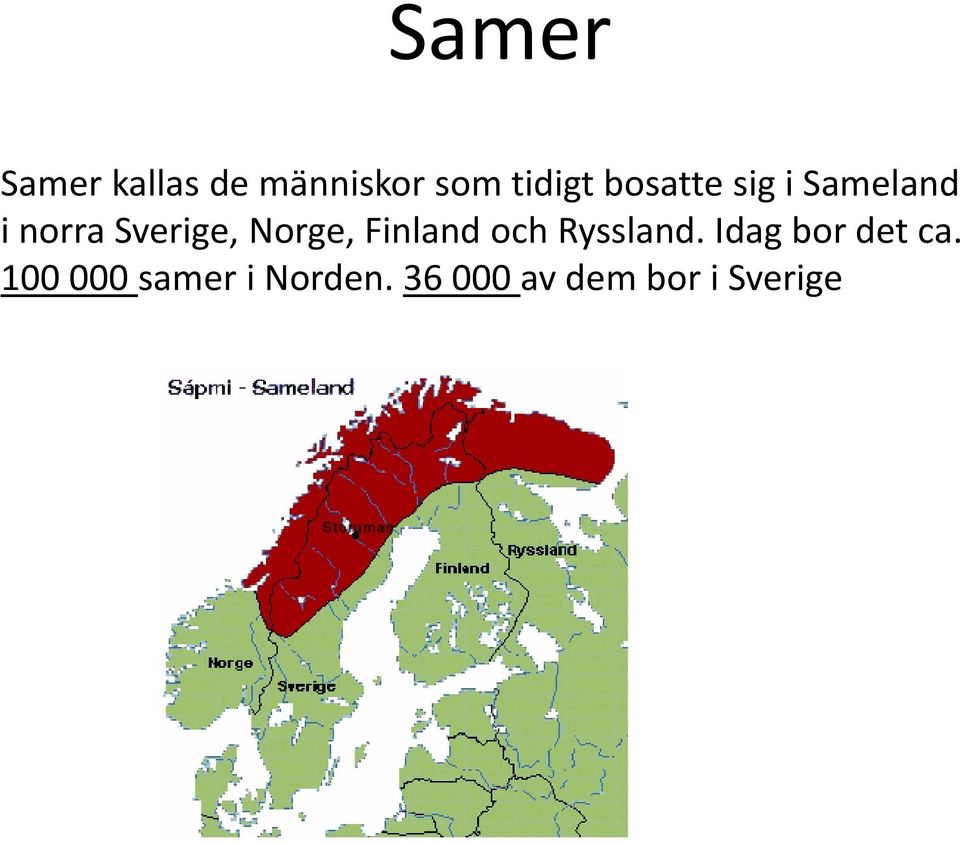 Norge, Finland och Ryssland. Idag bor det ca.