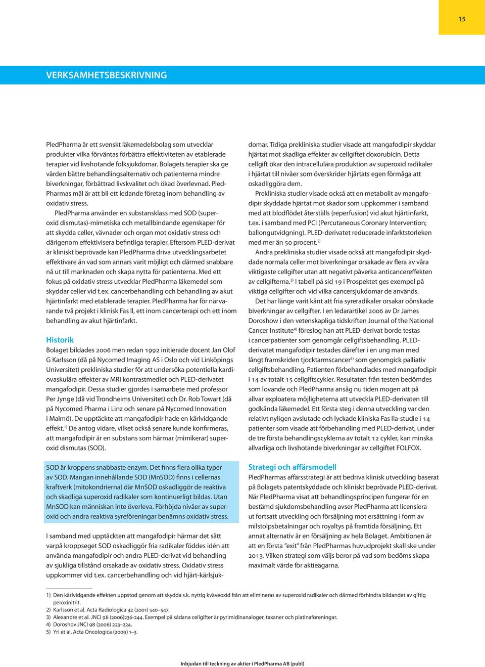 Pled- Pharmas mål är att bli ett ledande företag inom behandling av oxidativ stress.