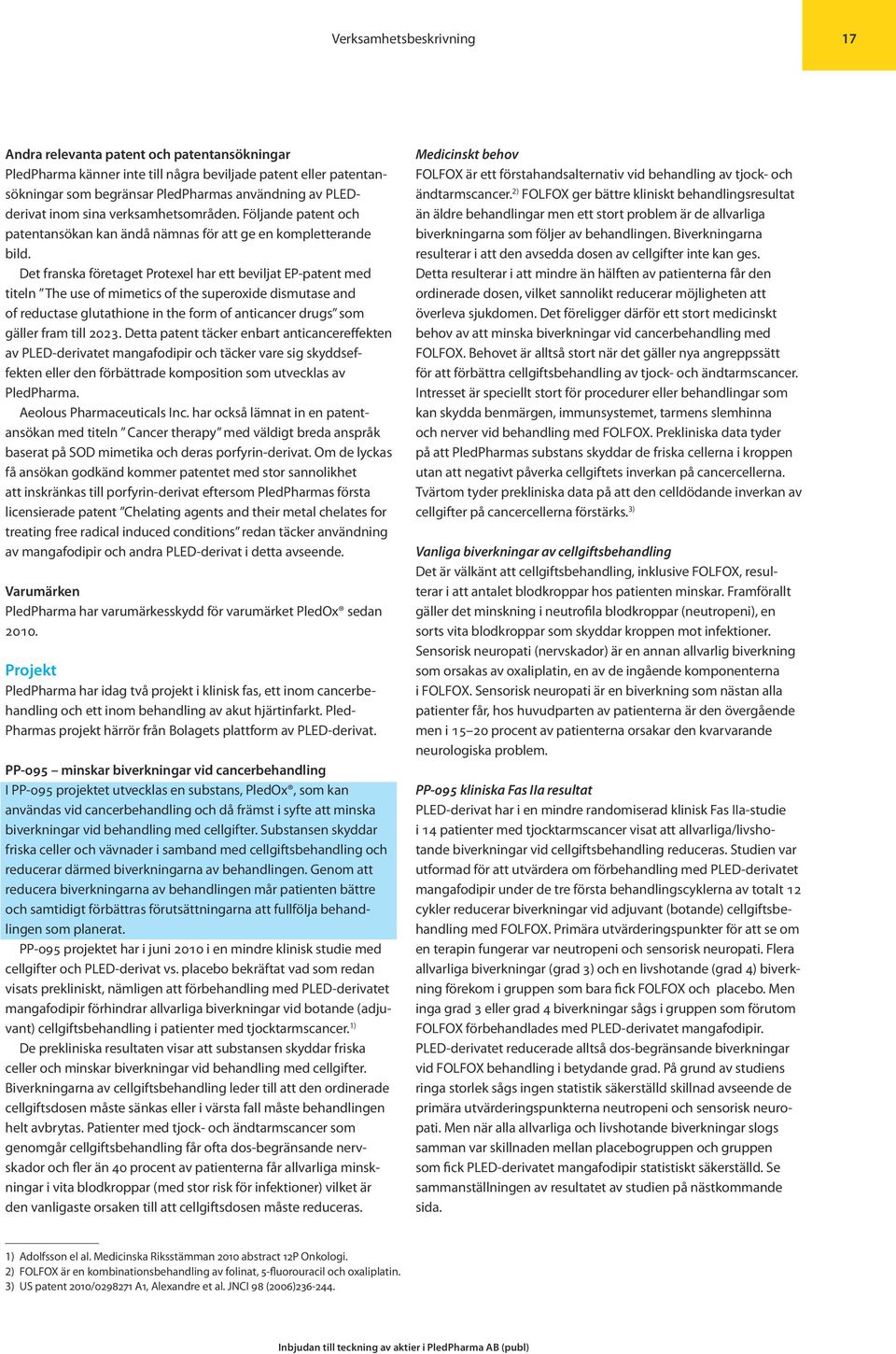 Det franska företaget Protexel har ett beviljat EP-patent med titeln The use of mimetics of the superoxide dismutase and of reductase glutathione in the form of anticancer drugs som gäller fram till