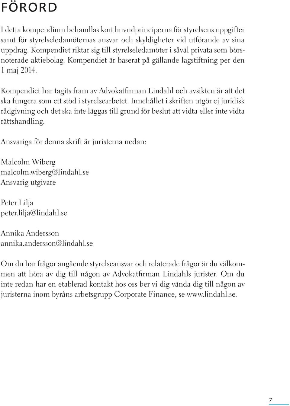 Kompendiet har tagits fram av Advokatfirman Lindahl och avsikten är att det ska fungera som ett stöd i styrelsearbetet.