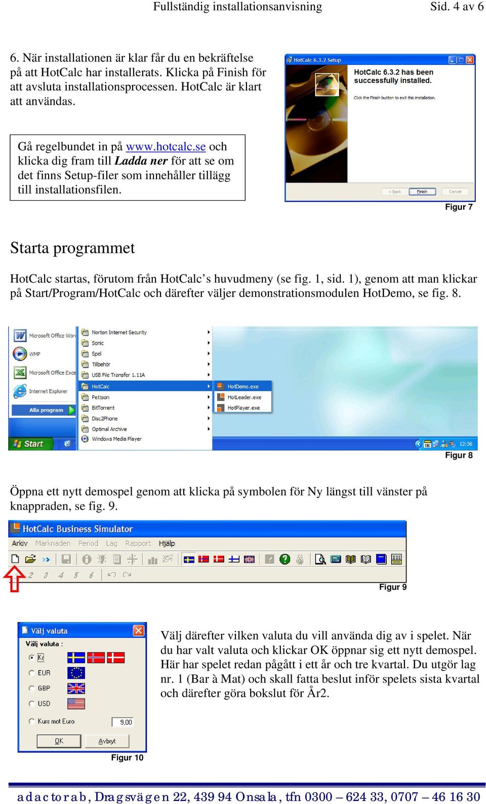 Figur 7 Starta programmet HotCalc startas, förutom från HotCalc s huvudmeny (se fig. 1, sid.