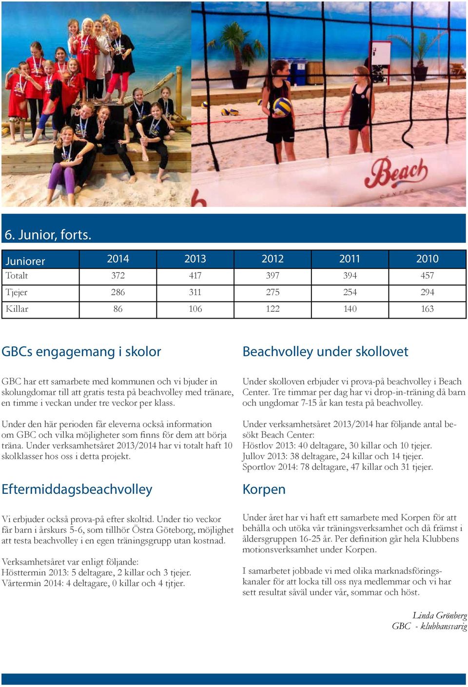 skolungdomar till att gratis testa på beachvolley med tränare, en timme i veckan under tre veckor per klass.