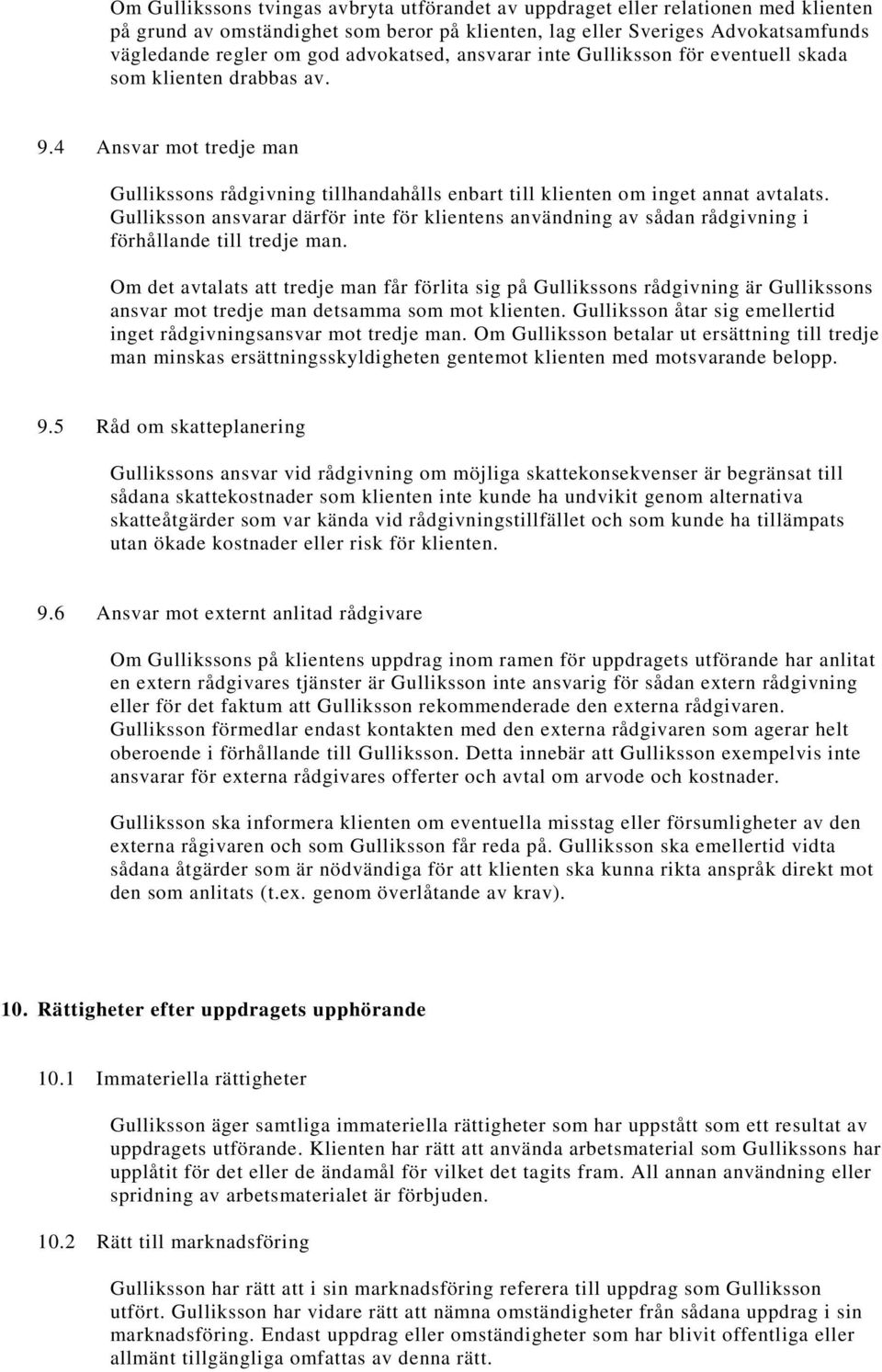 Gulliksson ansvarar därför inte för klientens användning av sådan rådgivning i förhållande till tredje man.