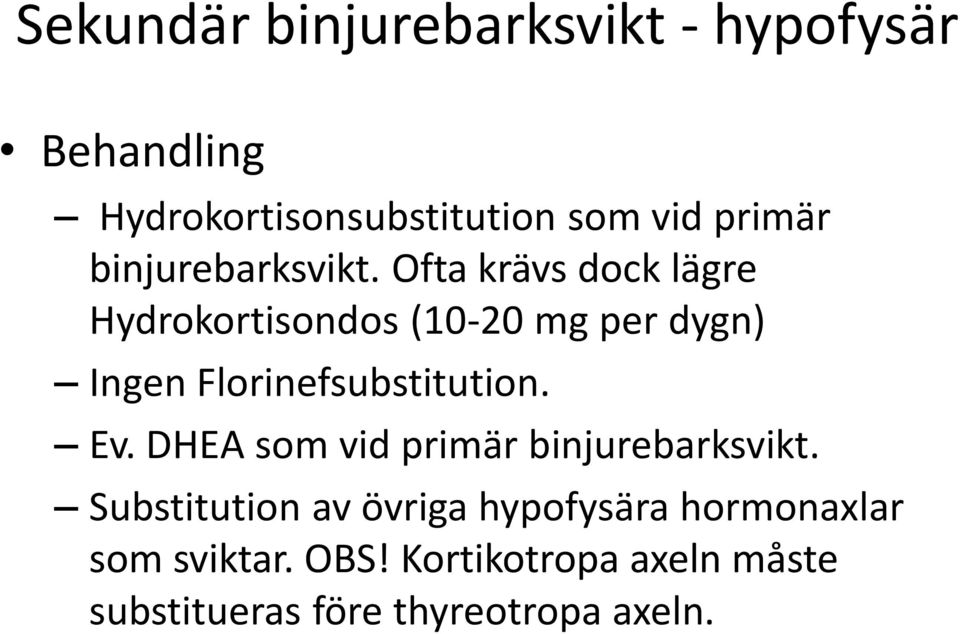 Ofta krävs dock lägre Hydrokortisondos (10-20 mg per dygn) Ingen Florinefsubstitution. Ev.