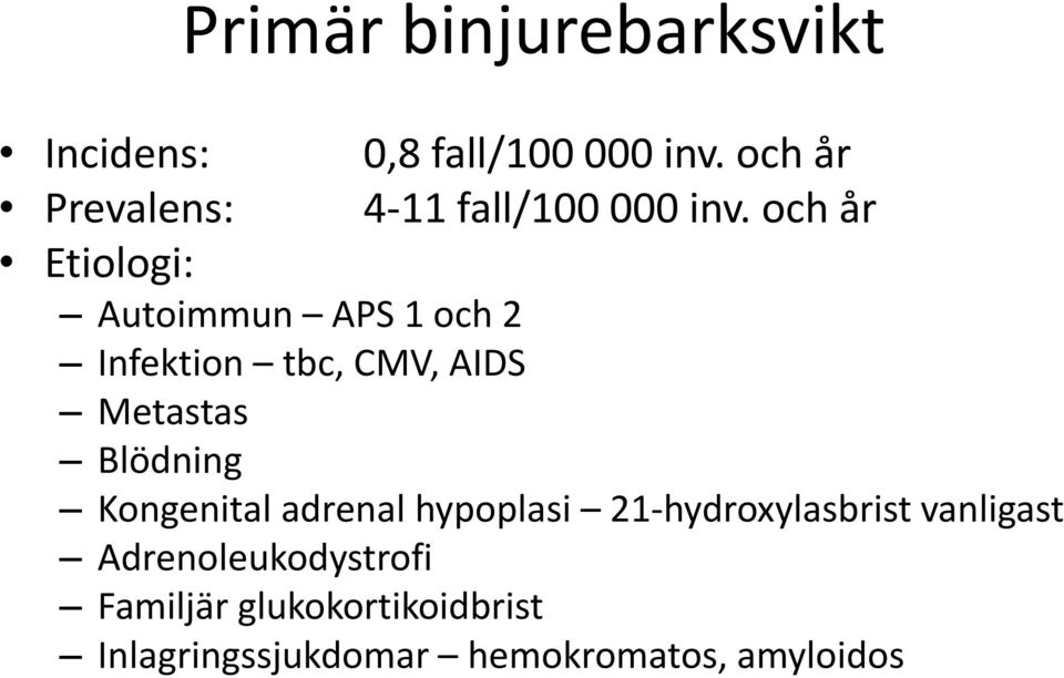 och år Etiologi: Autoimmun APS 1 och 2 Infektion tbc, CMV, AIDS Metastas Blödning