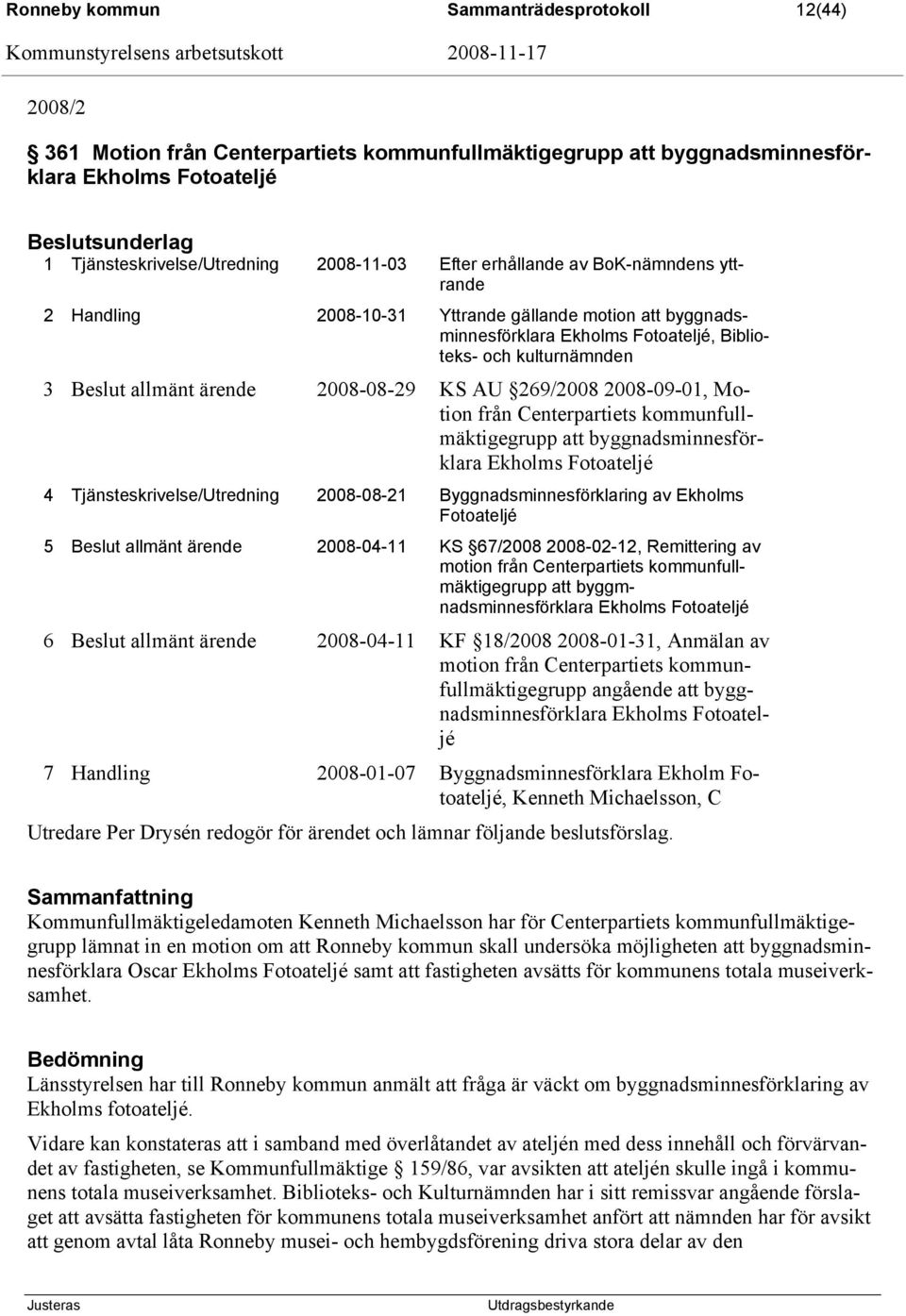 ärende 2008-08-29 KS AU 269/2008 2008-09-01, Motion från Centerpartiets kommunfullmäktigegrupp att byggnadsminnesförklara Ekholms Fotoateljé 4 Tjänsteskrivelse/Utredning 2008-08-21