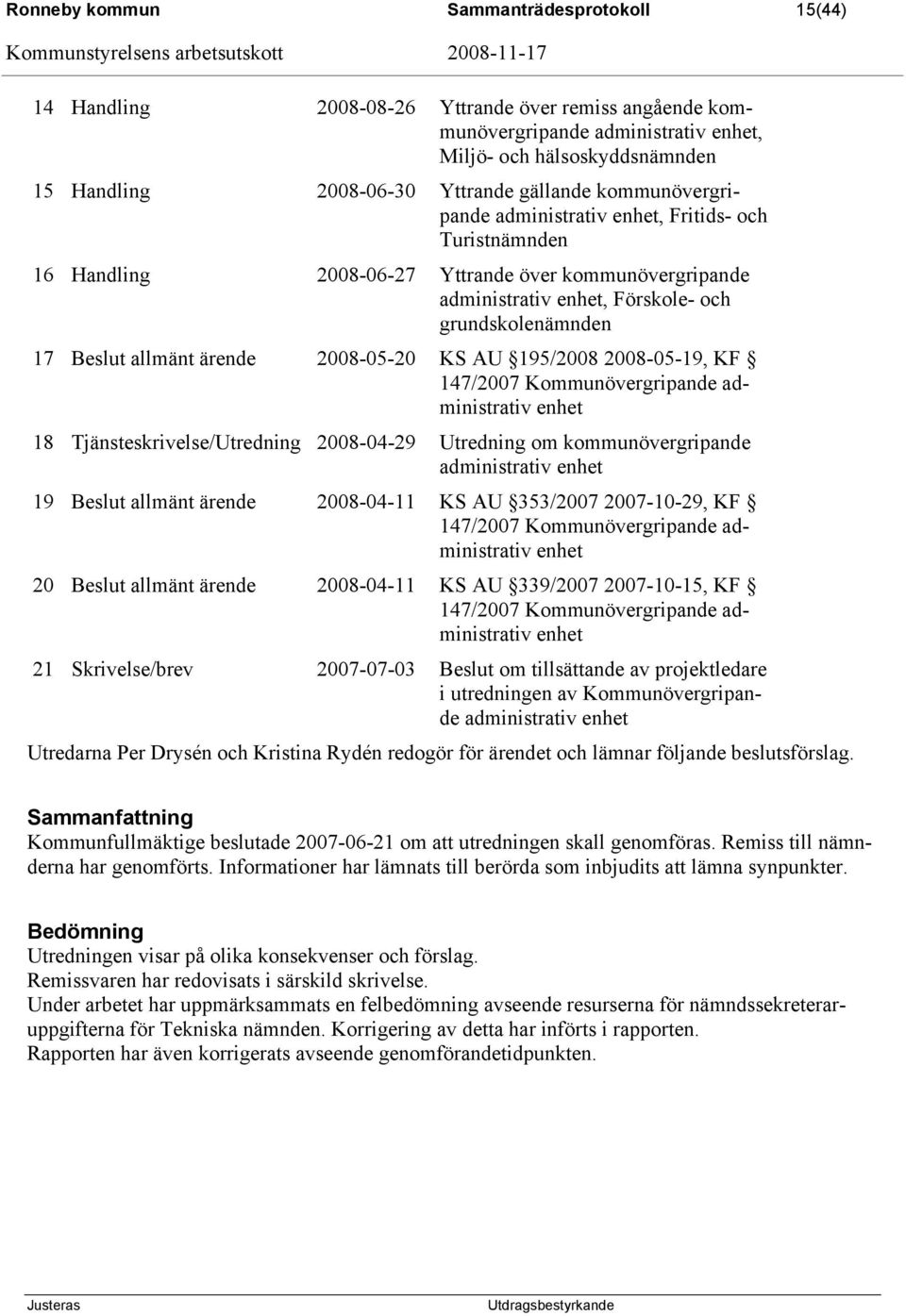 allmänt ärende 2008-05-20 KS AU 195/2008 2008-05-19, KF 147/2007 Kommunövergripande administrativ enhet 18 Tjänsteskrivelse/Utredning 2008-04-29 Utredning om kommunövergripande administrativ enhet 19