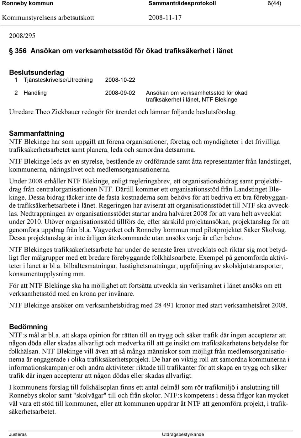 Sammanfattning NTF Blekinge har som uppgift att förena organisationer, företag och myndigheter i det frivilliga trafiksäkerhetsarbetet samt planera, leda och samordna detsamma.