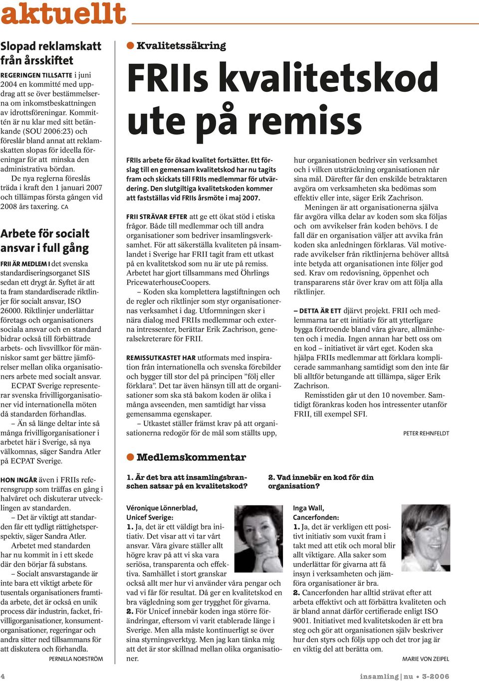 De nya reglerna föreslås träda i kraft den 1 januari 2007 och tillämpas första gången vid 2008 års taxering.