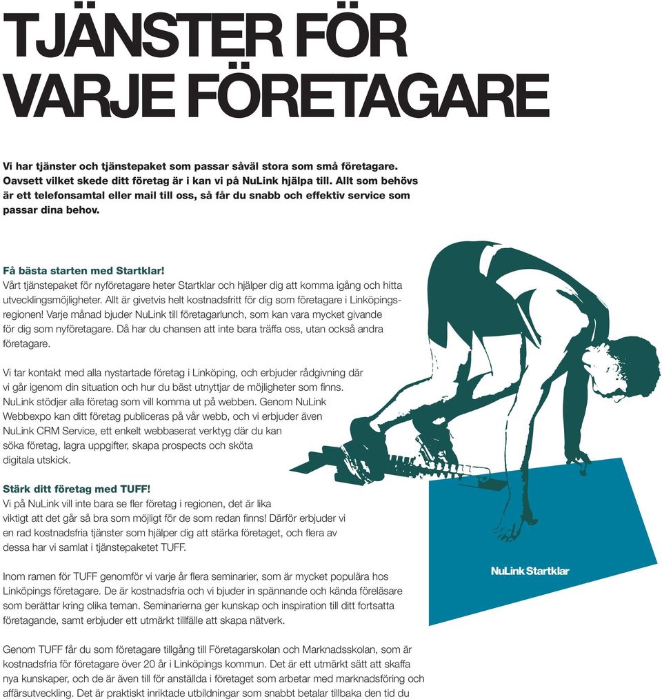 Vårt tjänstepaket för nyföretagare heter Startklar och hjälper dig att komma igång och hitta utvecklingsmöjligheter. Allt är givetvis helt kostnadsfritt för dig som företagare i Linköpingsregionen!