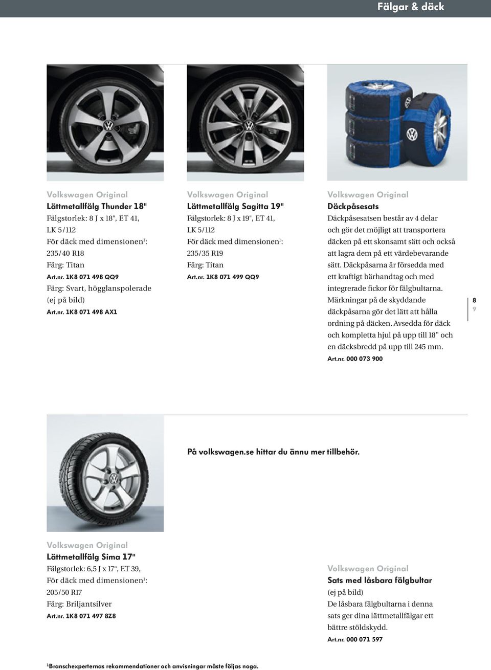 1K8 071 498 AX1 Volkswagen Original Lättmetallfälg Sagitta 19 ıı Fälgstorlek: 8 J x 19 ıı, ET 41, LK 5/112 För däck med dimensionen 1 : 235/35 R19 Färg: Titan Art.nr.
