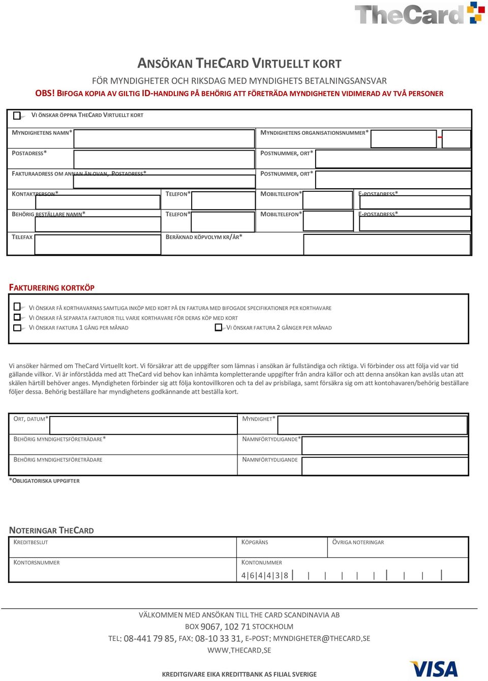 POSTADRESS* POSTNUMMER, ORT* FAKTURAADRESS OM ANNAN ÄN OVAN, POSTADRESS* POSTNUMMER, ORT* KONTAKTPERSON* TELEFON* MOBILTELEFON* E-POSTADRESS* BEHÖRIG BESTÄLLARE NAMN* TELEFON* MOBILTELEFON*