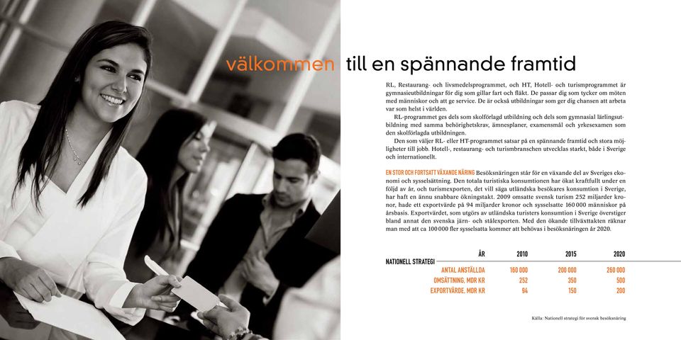 RL-programmet ges dels som skolförlagd utbildning och dels som gymnasial lärlingsutbildning med samma behörighetskrav, ämnesplaner, examensmål och yrkesexamen som den skolförlagda utbildningen.