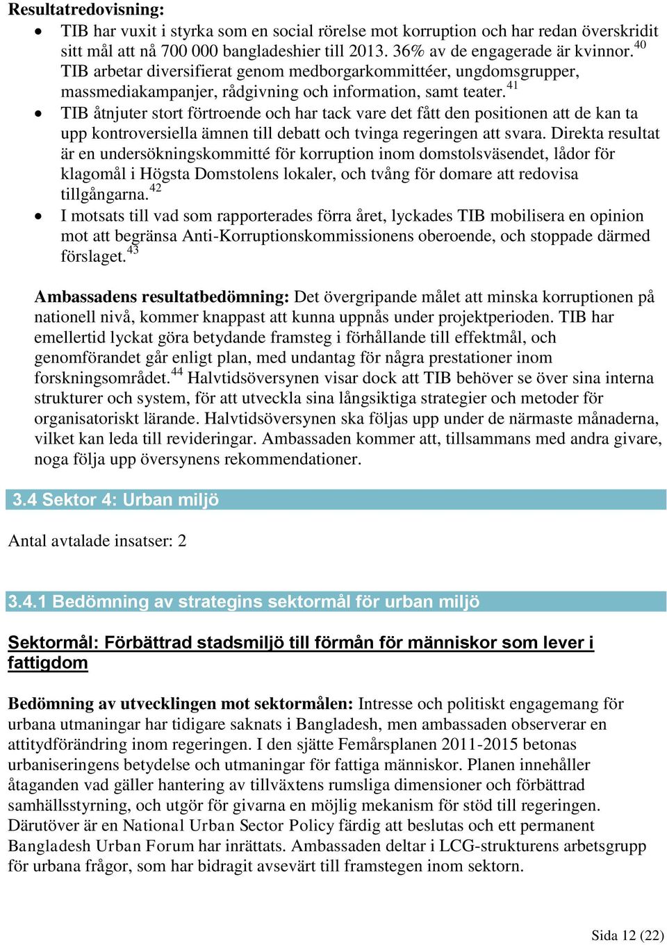 41 TIB åtnjuter stort förtroende och har tack vare det fått den positionen att de kan ta upp kontroversiella ämnen till debatt och tvinga regeringen att svara.