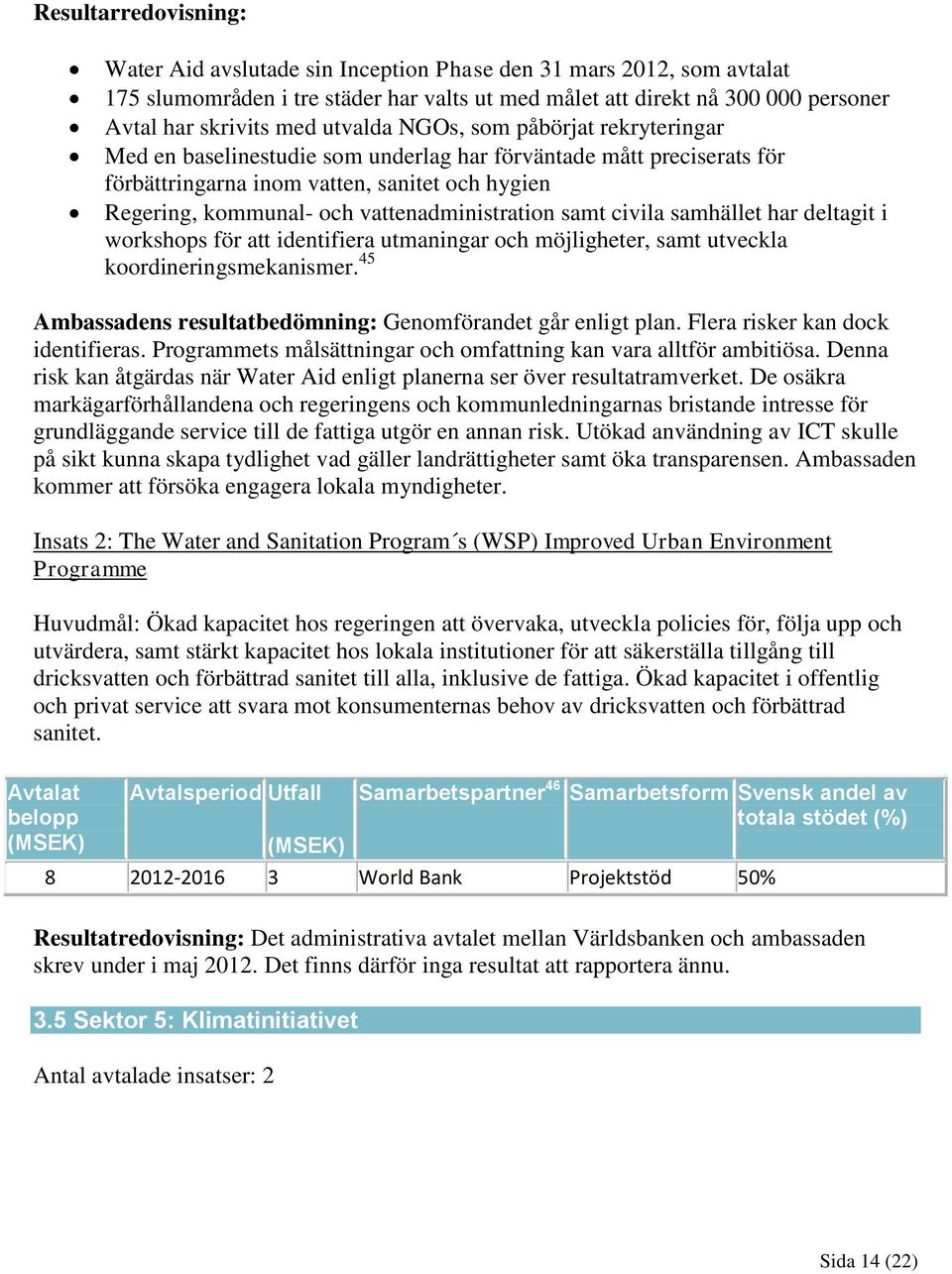 vattenadministration samt civila samhället har deltagit i workshops för att identifiera utmaningar och möjligheter, samt utveckla koordineringsmekanismer.