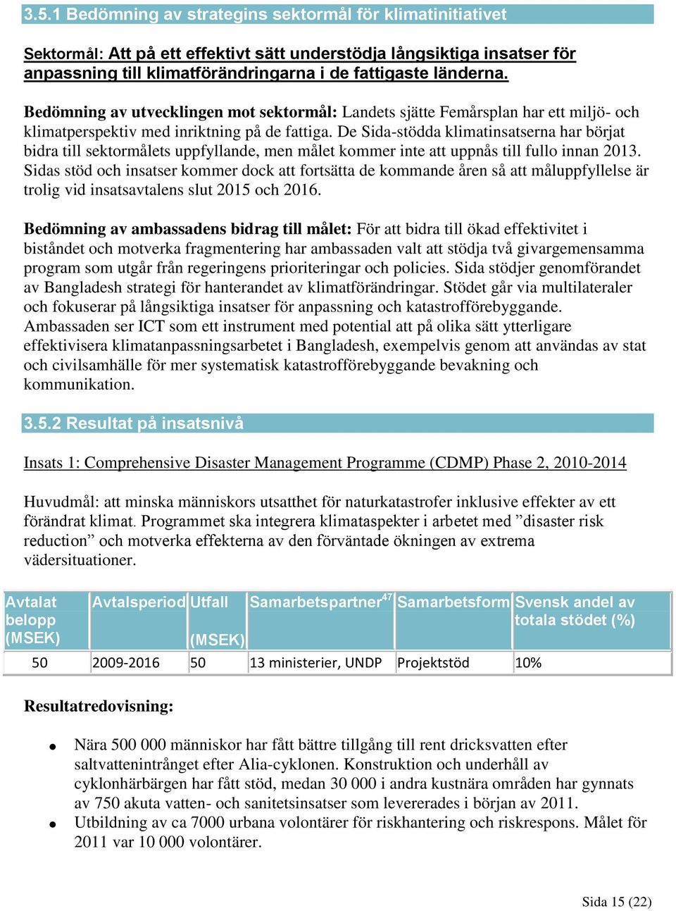 De Sida-stödda klimatinsatserna har börjat bidra till sektormålets uppfyllande, men målet kommer inte att uppnås till fullo innan 2013.