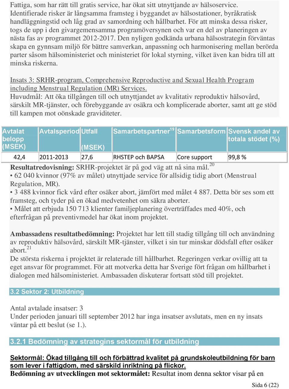 För att minska dessa risker, togs de upp i den givargemensamma programöversynen och var en del av planeringen av nästa fas av programmet 2012-2017.