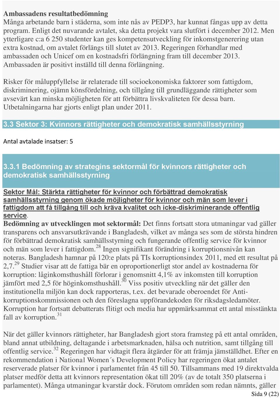 Men ytterligare c:a 6 250 studenter kan ges kompetensutveckling för inkomstgenerering utan extra kostnad, om avtalet förlängs till slutet av 2013.