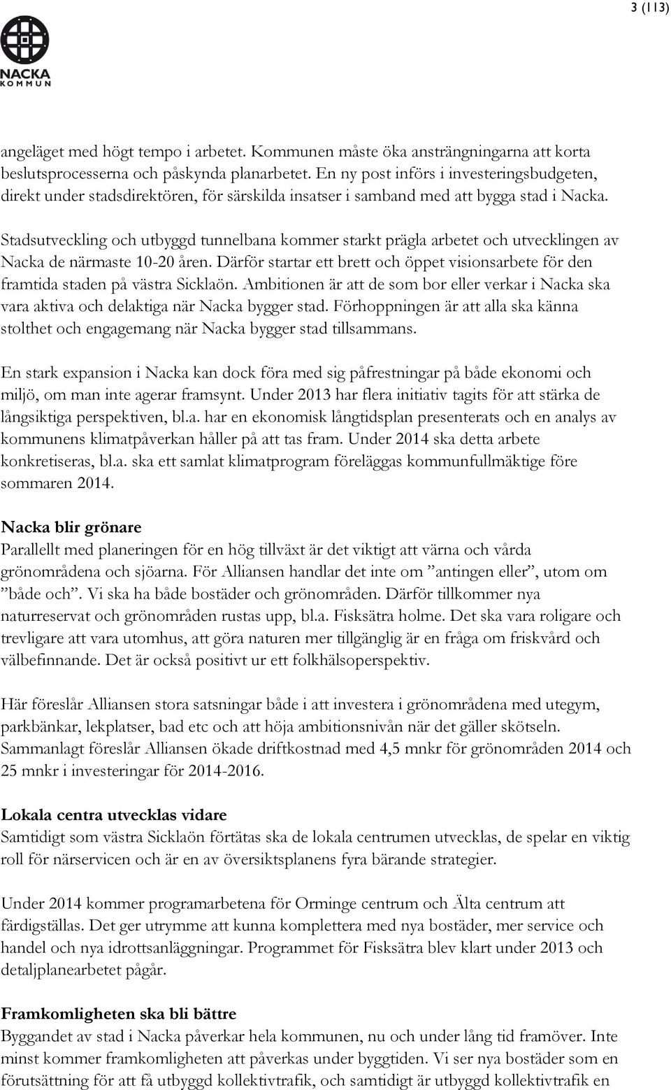 Stadsutveckling och utbyggd tunnelbana kommer starkt prägla arbetet och utvecklingen av Nacka de närmaste 10-20 åren.