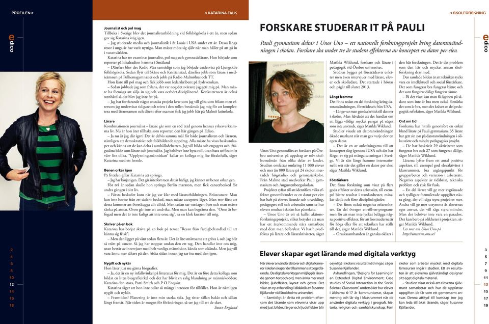 Katarina har tre examina: journalist, pol mag och gymnasielärare.