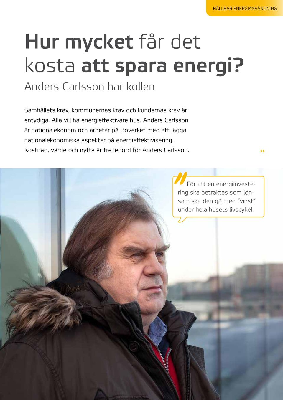 Alla vill ha energieffektivare hus.