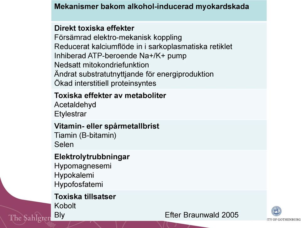 energiproduktion Ökad interstitiell proteinsyntes Toxiska effekter av metaboliter Acetaldehyd Etylestrar Vitamin- eller