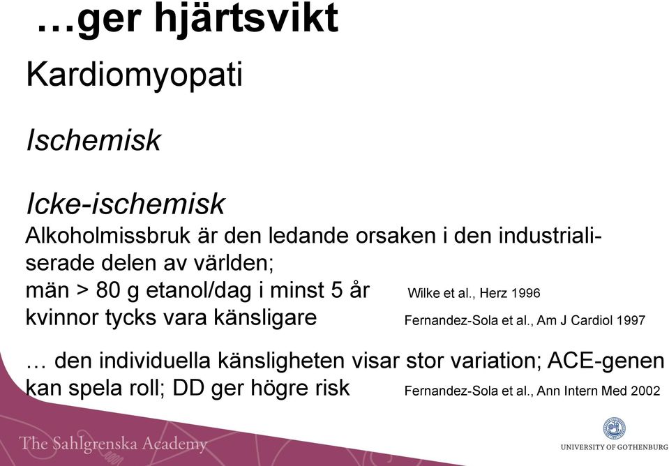 , Herz 1996 kvinnor tycks vara känsligare Fernandez-Sola et al.