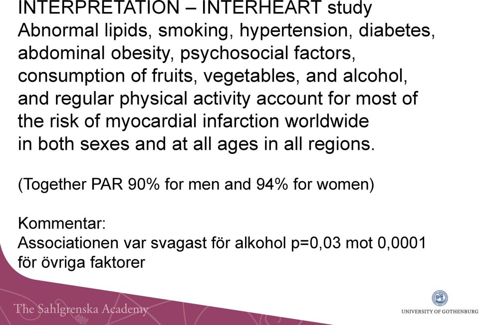 for most of the risk of myocardial infarction worldwide in both sexes and at all ages in all regions.