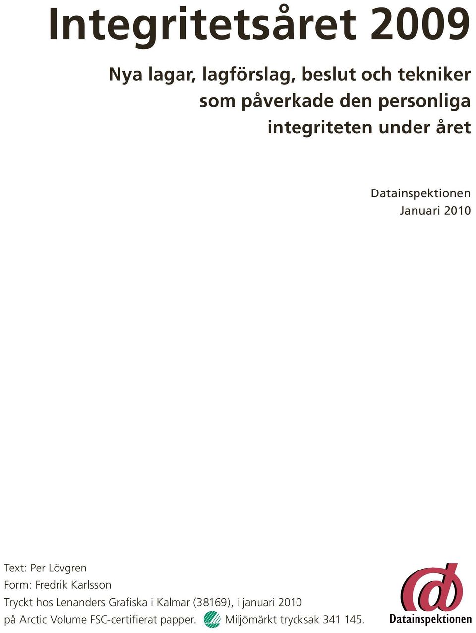 Lövgren Form: Fredrik Karlsson Tryckt hos Lenanders Grafiska i Kalmar (38169),