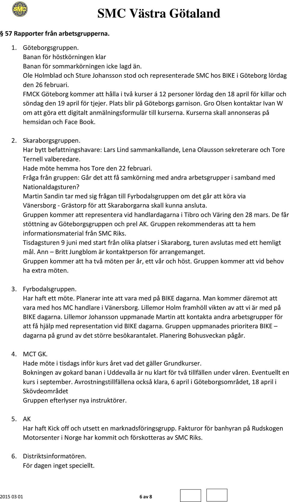 FMCK Göteborg kommer att hålla i två kurser á 12 personer lördag den 18 april för killar och söndag den 19 april för tjejer. Plats blir på Göteborgs garnison.