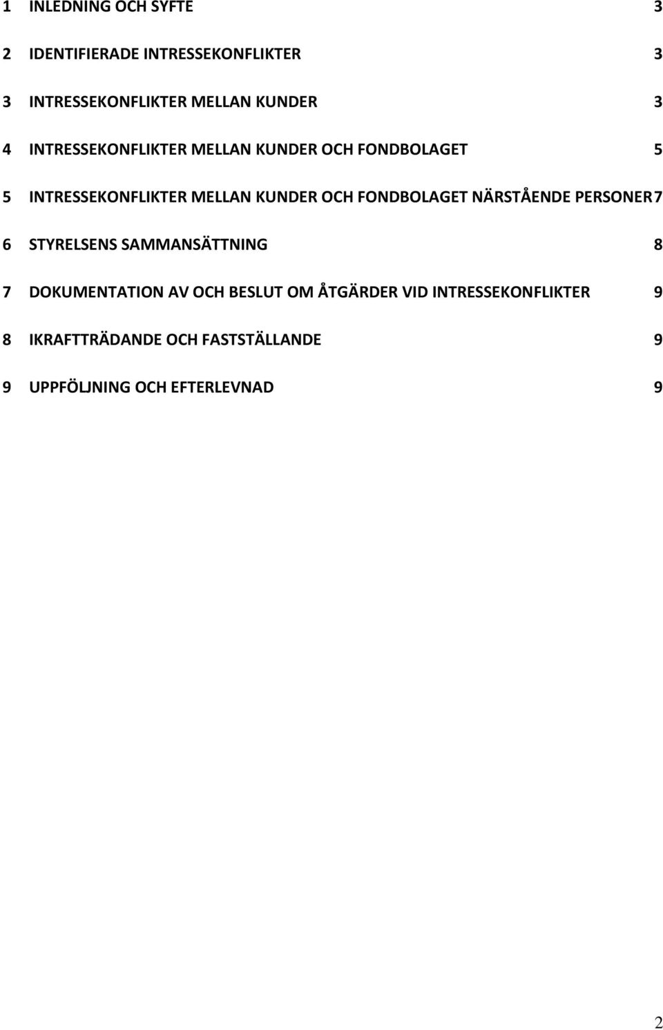 FONDBOLAGET NÄRSTÅENDE PERSONER 7 6 STYRELSENS SAMMANSÄTTNING 8 7 DOKUMENTATION AV OCH BESLUT OM